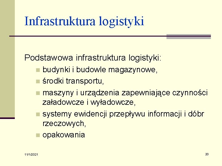 Infrastruktura logistyki Podstawowa infrastruktura logistyki: budynki i budowle magazynowe, n środki transportu, n maszyny