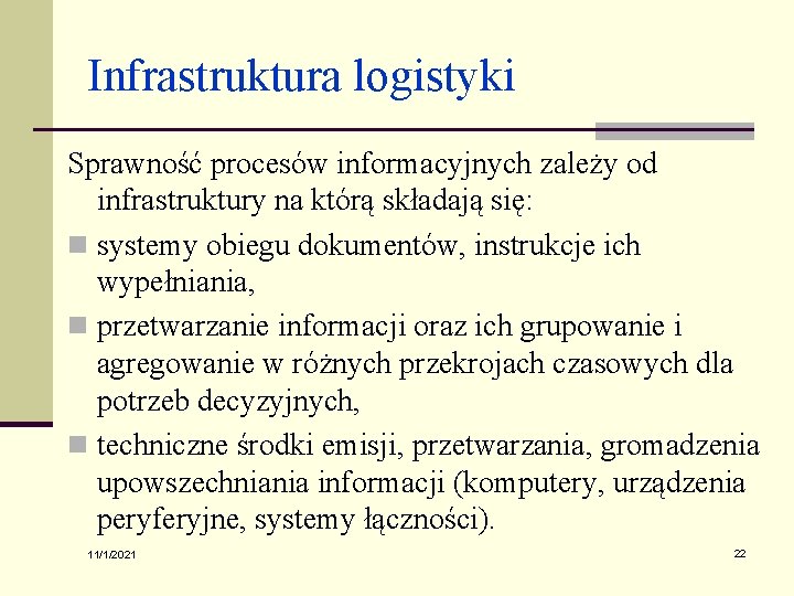 Infrastruktura logistyki Sprawność procesów informacyjnych zależy od infrastruktury na którą składają się: n systemy