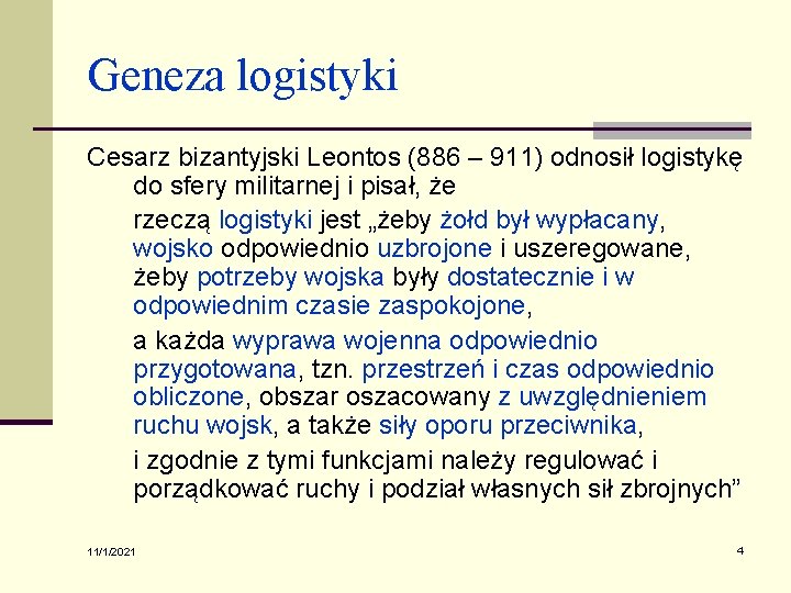 Geneza logistyki Cesarz bizantyjski Leontos (886 – 911) odnosił logistykę do sfery militarnej i