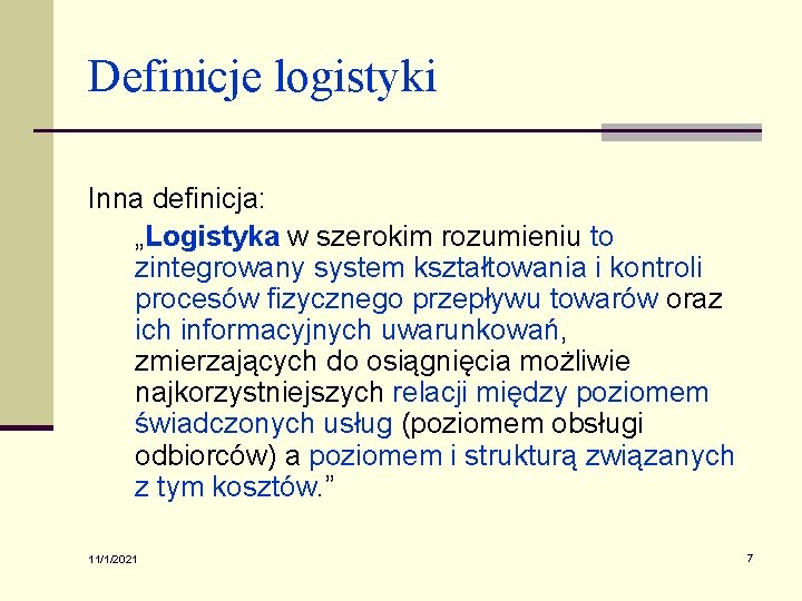 Definicje logistyki Inna definicja: „Logistyka w szerokim rozumieniu to zintegrowany system kształtowania i kontroli