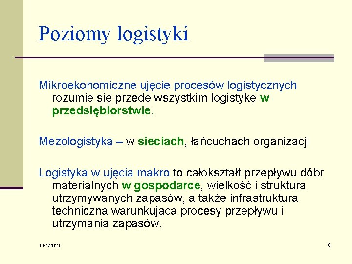 Poziomy logistyki Mikroekonomiczne ujęcie procesów logistycznych rozumie się przede wszystkim logistykę w przedsiębiorstwie. Mezologistyka