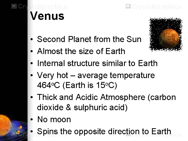 Venus • • Second Planet from the Sun Almost the size of Earth Internal