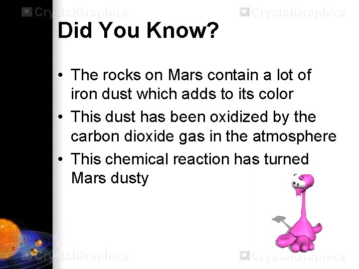 Did You Know? • The rocks on Mars contain a lot of iron dust