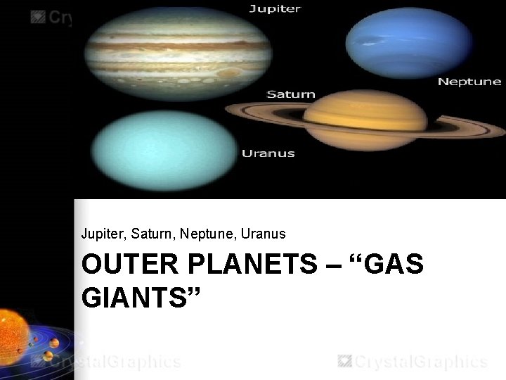 Jupiter, Saturn, Neptune, Uranus OUTER PLANETS – “GAS GIANTS” 