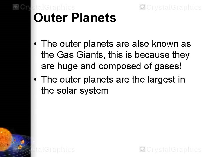 Outer Planets • The outer planets are also known as the Gas Giants, this