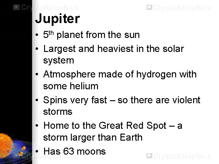 Jupiter • 5 th planet from the sun • Largest and heaviest in the