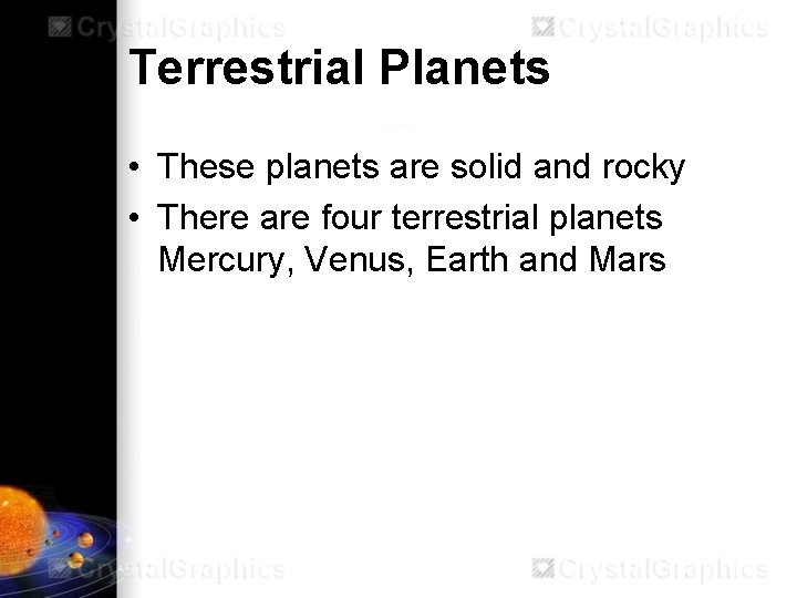 Terrestrial Planets • These planets are solid and rocky • There are four terrestrial