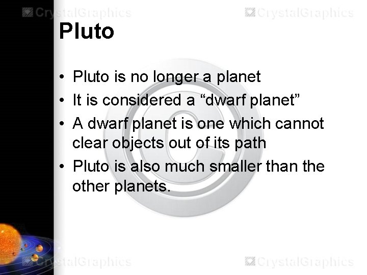 Pluto • Pluto is no longer a planet • It is considered a “dwarf