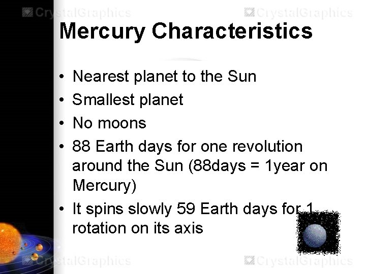 Mercury Characteristics • • Nearest planet to the Sun Smallest planet No moons 88