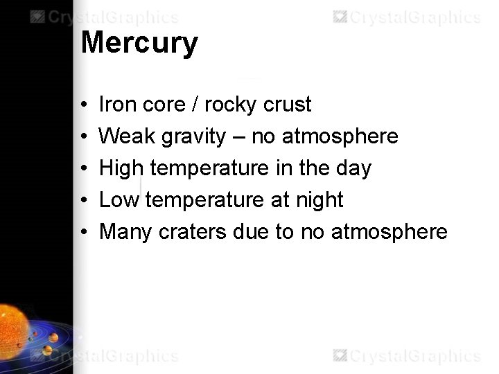 Mercury • • • Iron core / rocky crust Weak gravity – no atmosphere