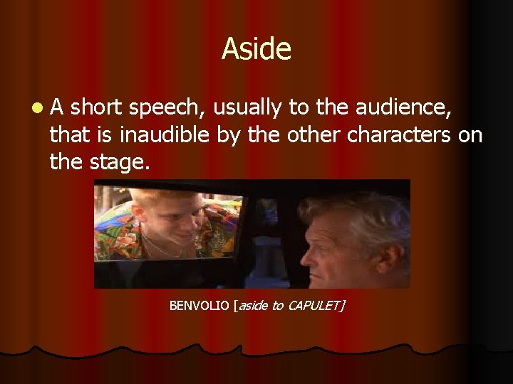 Aside l. A short speech, usually to the audience, that is inaudible by the