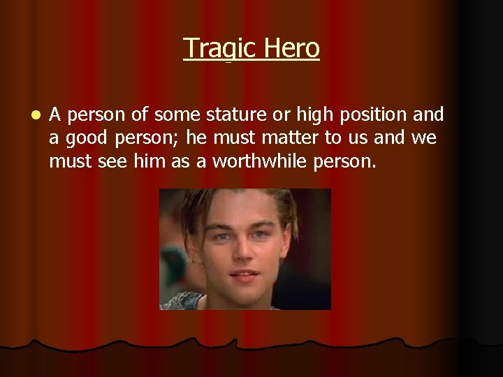 Tragic Hero l A person of some stature or high position and a good