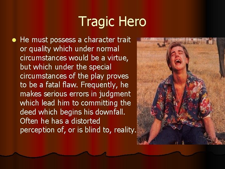 Tragic Hero l He must possess a character trait or quality which under normal