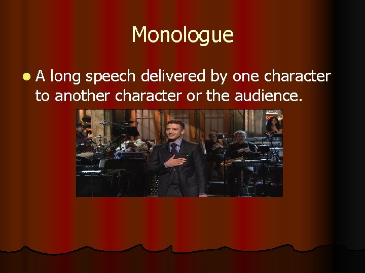 Monologue l. A long speech delivered by one character to another character or the