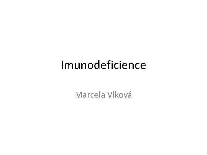 Imunodeficience Marcela Vlková 