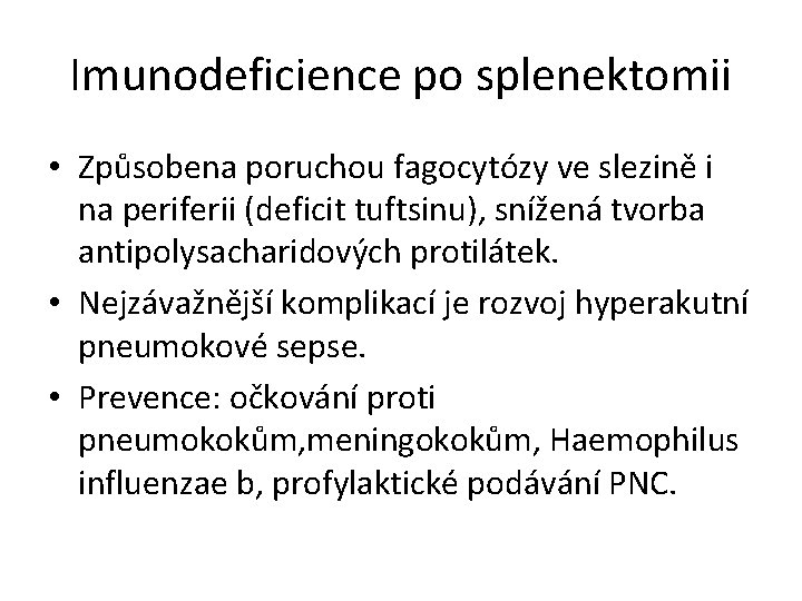 Imunodeficience po splenektomii • Způsobena poruchou fagocytózy ve slezině i na periferii (deficit tuftsinu),