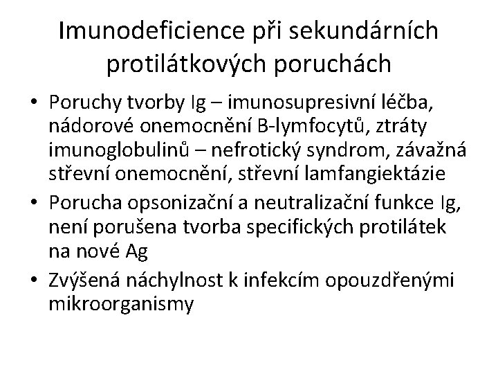 Imunodeficience při sekundárních protilátkových poruchách • Poruchy tvorby Ig – imunosupresivní léčba, nádorové onemocnění