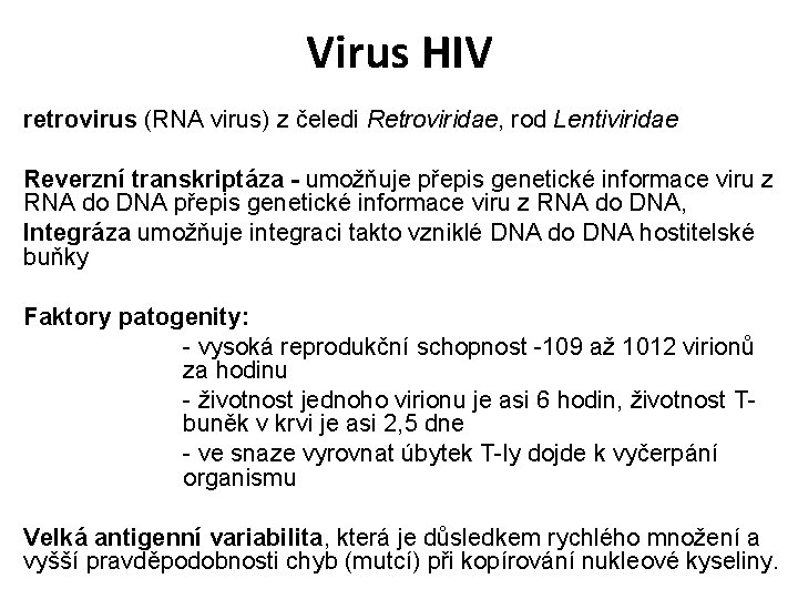 Virus HIV retrovirus (RNA virus) z čeledi Retroviridae, rod Lentiviridae Reverzní transkriptáza - umožňuje