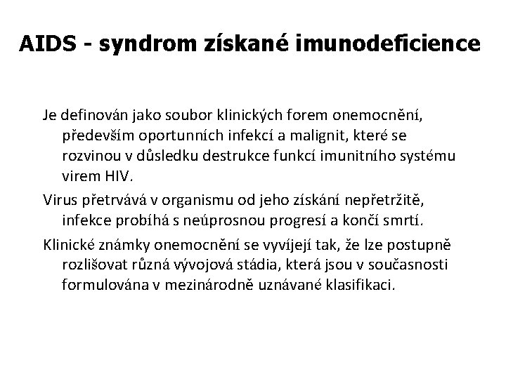 AIDS - syndrom získané imunodeficience Je definován jako soubor klinických forem onemocnění, především oportunních