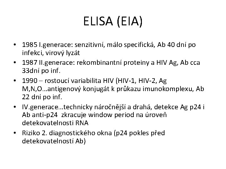 ELISA (EIA) • 1985 I. generace: senzitivní, málo specifická, Ab 40 dní po infekci,