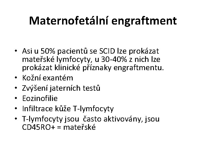 Maternofetální engraftment • Asi u 50% pacientů se SCID lze prokázat mateřské lymfocyty, u