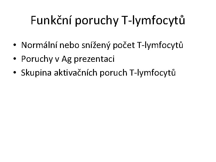 Funkční poruchy T-lymfocytů • Normální nebo snížený počet T-lymfocytů • Poruchy v Ag prezentaci