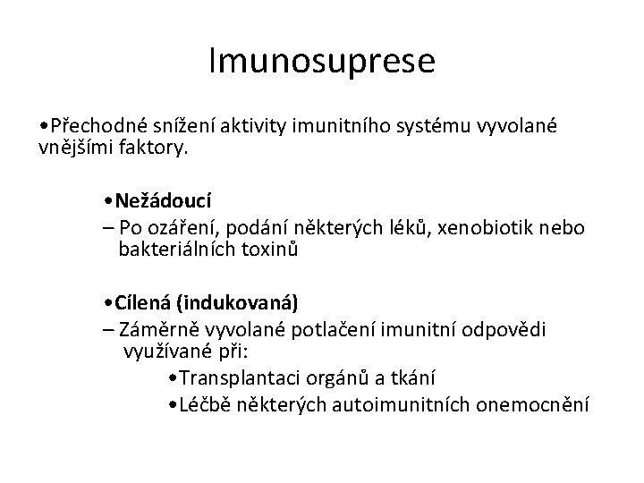 Imunosuprese • Přechodné snížení aktivity imunitního systému vyvolané vnějšími faktory. • Nežádoucí – Po