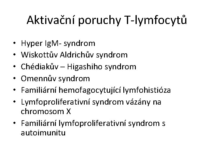 Aktivační poruchy T-lymfocytů Hyper Ig. M- syndrom Wiskottův Aldrichův syndrom Chédiakův – Higashiho syndrom