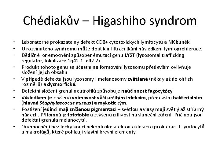 Chédiakův – Higashiho syndrom • • • Laboratorně prokazatelný defekt CD 8+ cytotoxických lymfocytů