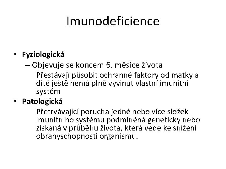 Imunodeficience • Fyziologická – Objevuje se koncem 6. měsíce života Přestávají působit ochranné faktory