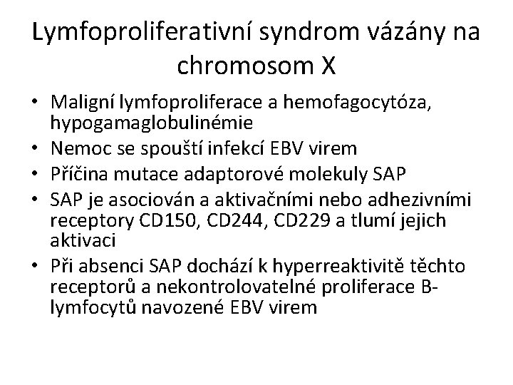 Lymfoproliferativní syndrom vázány na chromosom X • Maligní lymfoproliferace a hemofagocytóza, hypogamaglobulinémie • Nemoc