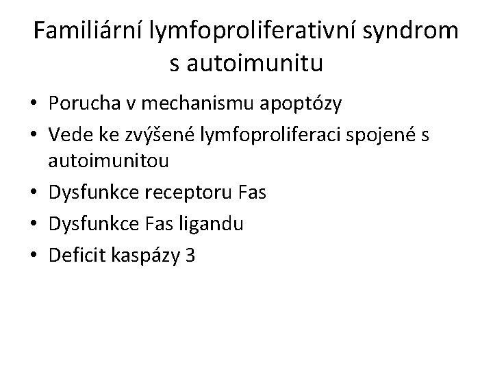 Familiární lymfoproliferativní syndrom s autoimunitu • Porucha v mechanismu apoptózy • Vede ke zvýšené