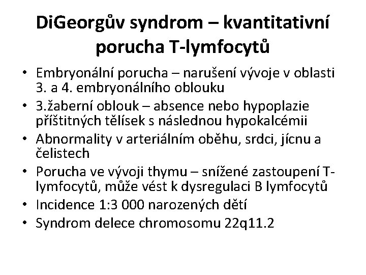 Di. Georgův syndrom – kvantitativní porucha T-lymfocytů • Embryonální porucha – narušení vývoje v