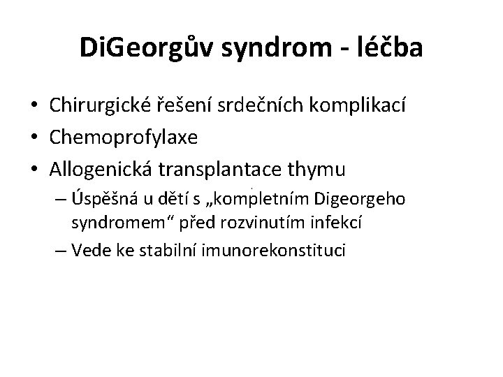 Di. Georgův syndrom - léčba • Chirurgické řešení srdečních komplikací • Chemoprofylaxe • Allogenická