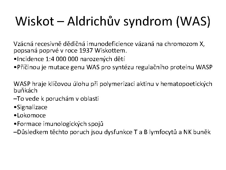 Wiskot – Aldrichův syndrom (WAS) Vzácná recesivně dědičná imunodeficience vázaná na chromozom X, popsaná