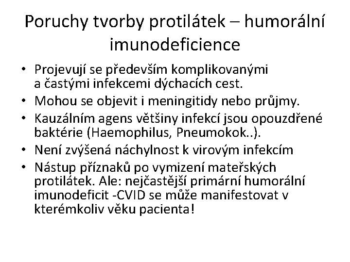 Poruchy tvorby protilátek – humorální imunodeficience • Projevují se především komplikovanými a častými infekcemi