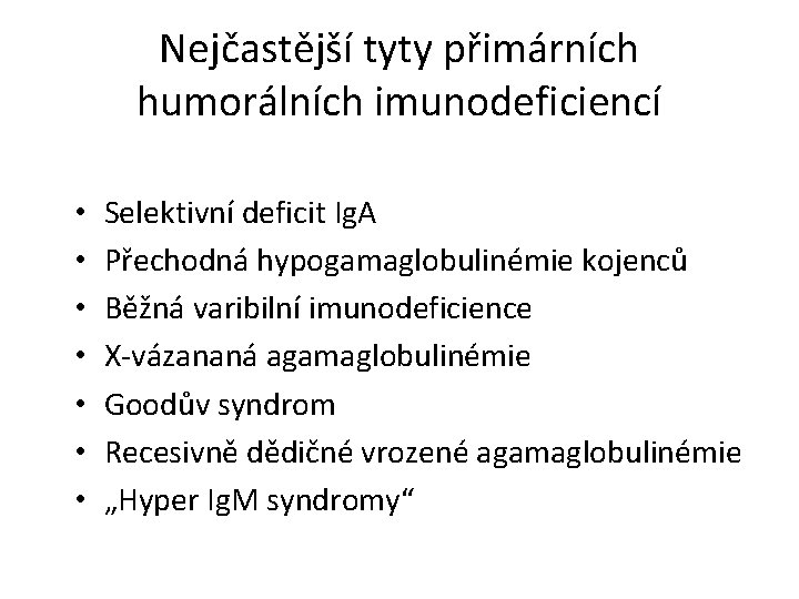 Nejčastější tyty přimárních humorálních imunodeficiencí • • Selektivní deficit Ig. A Přechodná hypogamaglobulinémie kojenců