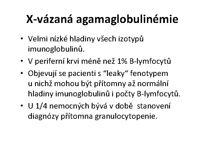 X-vázaná agamaglobulinémie • Velmi nízké hladiny všech izotypů imunoglobulinů. • V periferní krvi méně