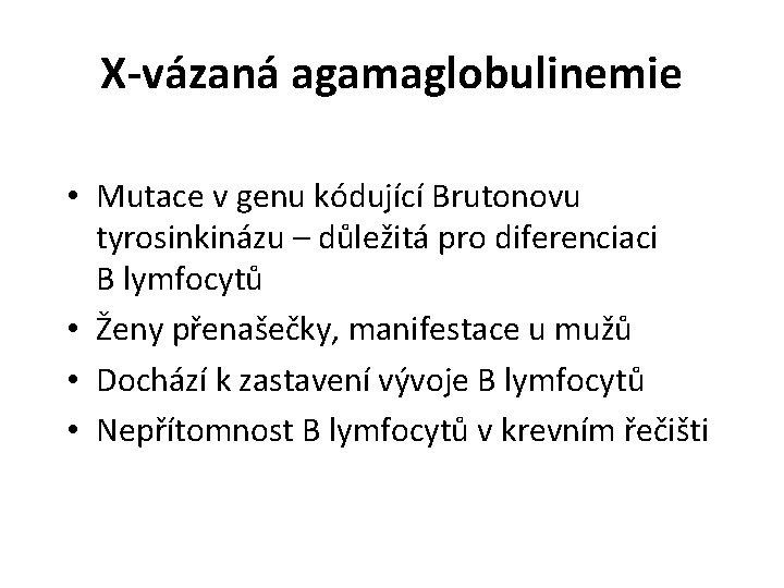 X-vázaná agamaglobulinemie • Mutace v genu kódující Brutonovu tyrosinkinázu – důležitá pro diferenciaci B