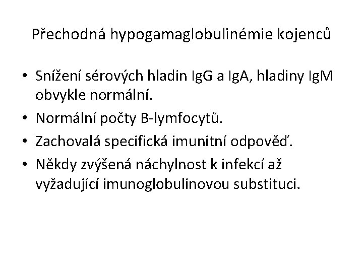 Přechodná hypogamaglobulinémie kojenců • Snížení sérových hladin Ig. G a Ig. A, hladiny Ig.