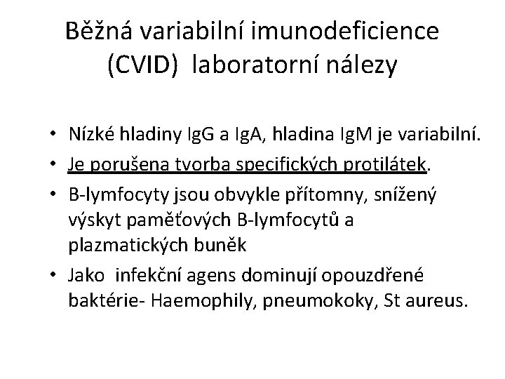 Běžná variabilní imunodeficience (CVID) laboratorní nálezy • Nízké hladiny Ig. G a Ig. A,