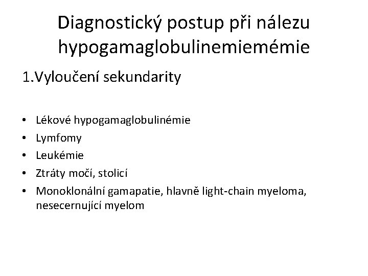 Diagnostický postup při nálezu hypogamaglobulinemiemémie 1. Vyloučení sekundarity • • • Lékové hypogamaglobulinémie Lymfomy