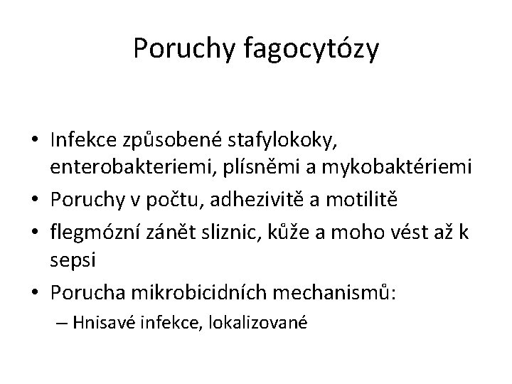 Poruchy fagocytózy • Infekce způsobené stafylokoky, enterobakteriemi, plísněmi a mykobaktériemi • Poruchy v počtu,