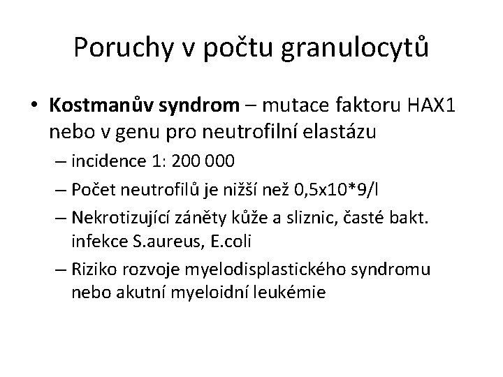 Poruchy v počtu granulocytů • Kostmanův syndrom – mutace faktoru HAX 1 nebo v