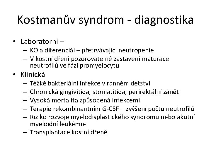 Kostmanův syndrom - diagnostika • Laboratorní – – KO a diferenciál – přetrvávající neutropenie
