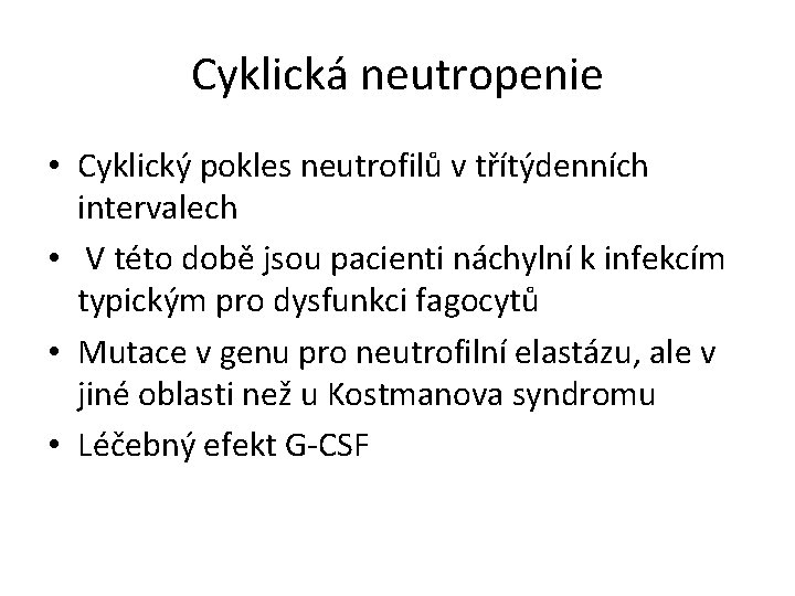 Cyklická neutropenie • Cyklický pokles neutrofilů v třítýdenních intervalech • V této době jsou