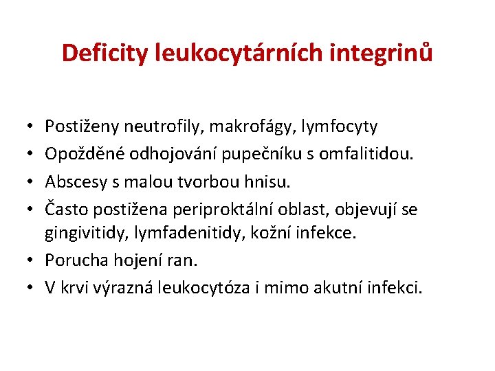 Deficity leukocytárních integrinů Postiženy neutrofily, makrofágy, lymfocyty Opožděné odhojování pupečníku s omfalitidou. Abscesy s