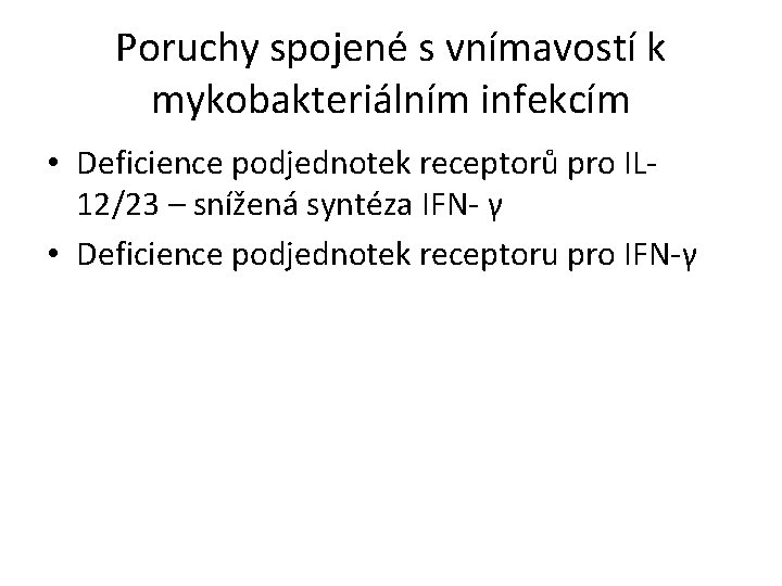 Poruchy spojené s vnímavostí k mykobakteriálním infekcím • Deficience podjednotek receptorů pro IL 12/23