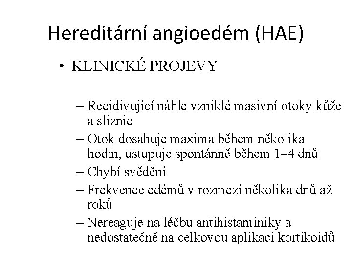 Hereditární angioedém (HAE) • KLINICKÉ PROJEVY – Recidivující náhle vzniklé masivní otoky kůže a