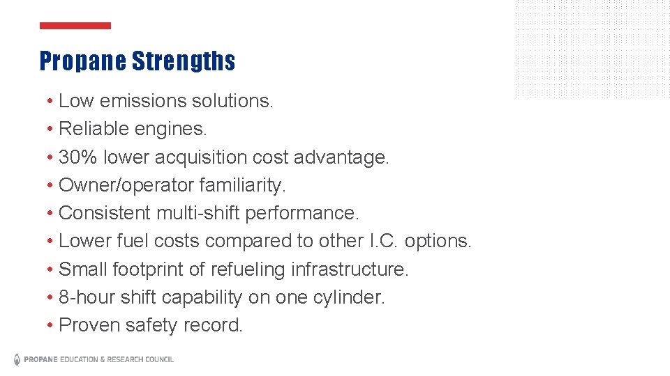 Propane Strengths • Low emissions solutions. • Reliable engines. • 30% lower acquisition cost